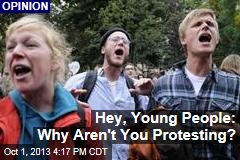 Hey, Young People: Why Aren&#39;t You Protesting?