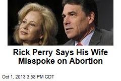 Rick Perry Says His Wife Misspoke on Abortion