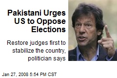 Pakistani Urges US to Oppose Elections