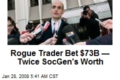 Rogue Trader Bet $73B &mdash;Twice SocGen's Worth