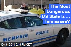 The Most Dangerous US State is ... Tennessee?