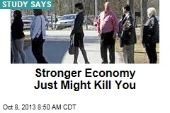Stronger Economy Just Might Kill You