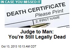 Judge Tells Man: You&#39;re Still Legally Dead