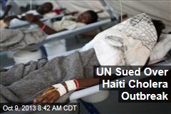 UN Sued Over Haiti Cholera Outbreak