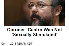 Coroner: Castro Was Not &#39;Sexually Stimulated&#39;