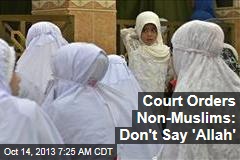 Court Orders Non-Muslims: Don&#39;t Say &#39;Allah&#39;