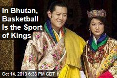 In Bhutan, Basketball Is the Sport of Kings