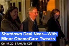Shutdown Deal Near&mdash;With Minor ObamaCare Tweaks