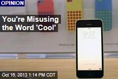 You&#39;re Misusing the Word &#39;Cool&#39;