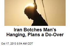 Iran Botches Man&#39;s Hanging, Plans a Do-Over