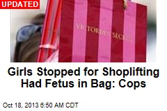 Girls Stopped for Shoplifting Had Fetus in Bag: Cops