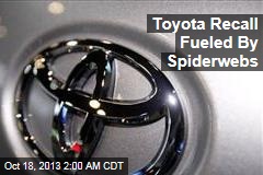 Toyota Recall Fueled By Spiderwebs