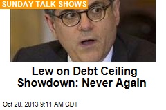 Lew on Debt Ceiling Showdown: Never Again