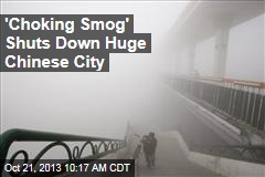 &#39;Choking Smog&#39; Shuts Down Huge Chinese City