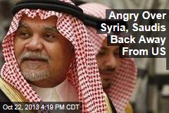 Angry Over Syria, Saudis Back Away From US
