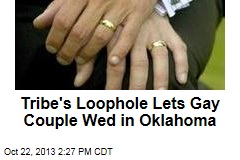 Tribe&#39;s Loophole Lets Gay Couple Wed in Oklahoma