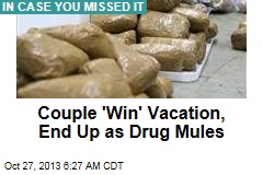 Couple &#39;Win&#39; Vacation, End Up as Drug Mules