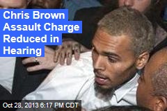 Chris Brown Assault Charge Reduced in Hearing