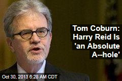 Tom Coburn: Harry Reid Is &#39;an Absolute A--hole&#39;