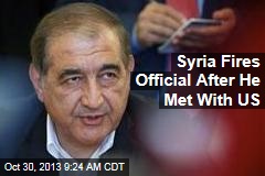 Syria Fires Official After He Met With US