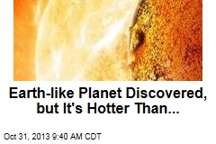 Earth-like Planet Discovered, but It&#39;s Hotter Than...