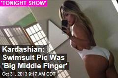 Kardashian: Swimsuit Pic Was &#39;Big Middle Finger&#39;