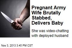 Pregnant Army Wife Brutally Stabbed, Delivers Baby