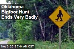Oklahoma Bigfoot Hunt Ends Very Badly