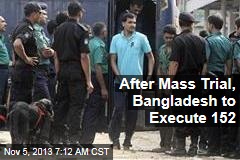 After Mass Trial, Bangladesh to Execute 152