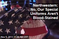 Northwestern: No, Our Special Uniforms Aren&#39;t Blood-Stained