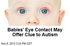 Babies&#39; Eye Contact May Offer Clue to Autism