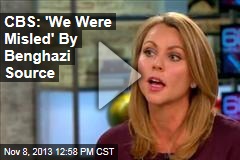 CBS: &#39;We Were Misled&#39; By Benghazi Source