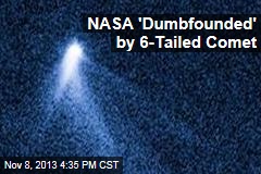 NASA &#39;Dumbfounded&#39; By 6-Tailed Comet