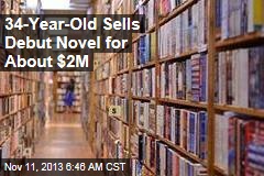 34-Year-Old Sells Debut Novel for About $2M