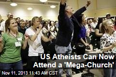 US Atheists Can Now Attend a &#39;Mega-Church&#39;