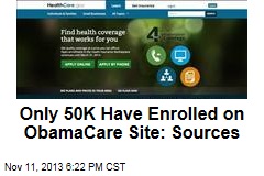 Only 50K Have Enrolled on ObamaCare Site: Sources