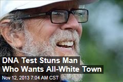 DNA Test Stuns Man Who Wants All-White Town