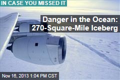 Danger in the Ocean: 270 Sq. Mile Iceberg