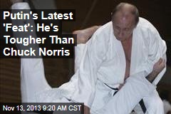Putin&#39;s Latest &#39;Feat&#39;: He&#39;s Tougher Than Chuck Norris