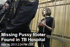 Missing Pussy Rioter Found in TB Hospital