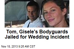 Tom, Gisele&#39;s Bodyguards Jailed for Shooting at Paps