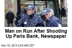 Man on Run After Shooting Up Paris Bank, Newspaper
