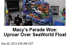 Macy&#39;s Parade Woe: Uproar Over SeaWorld Float