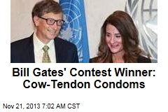 Bill Gates&#39; Contest Winner: Cow-Tendon Condoms