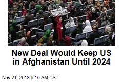 New Deal Would Keep US in Afghanistan Until 2024