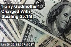&#39;Fairy Godmother&#39; Charged With Stealing $5.1M