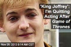 &#39;King Joffrey&#39;: I&#39;m Quitting Acting After Game of Thrones