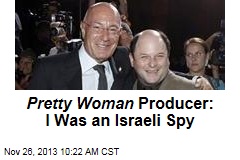 Pretty Woman Producer: I Was an Israeli Spy