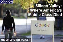 Silicon Valley: Where America&#39;s Middle Class Died