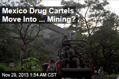 Mexico Drug Cartels Move Into ... Mining?